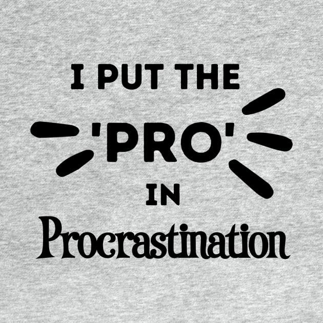 I Put the Pro in Procrastination by FairyMay